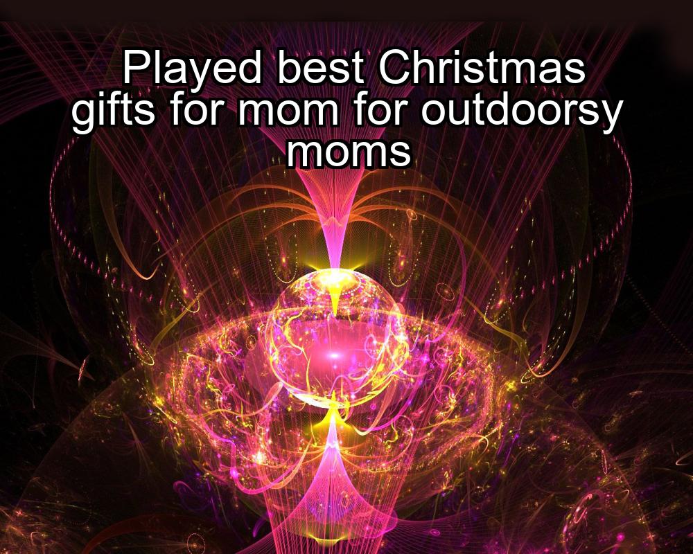 played-best-christmas-gifts-for-mom-for-outdoorsy-moms-1737468931-1