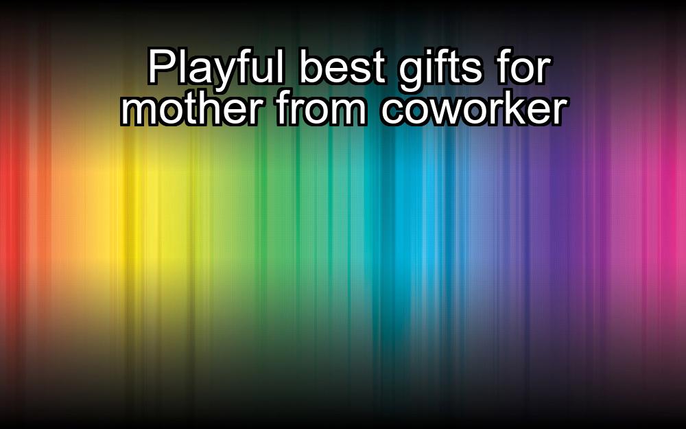 playful-best-gifts-for-mother-from-coworker-1737472935-1