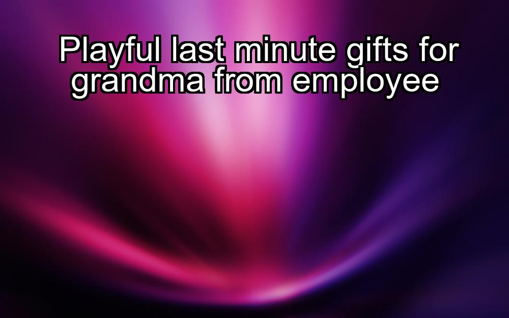 playful-last-minute-gifts-for-grandma-from-employee-1737357927-1