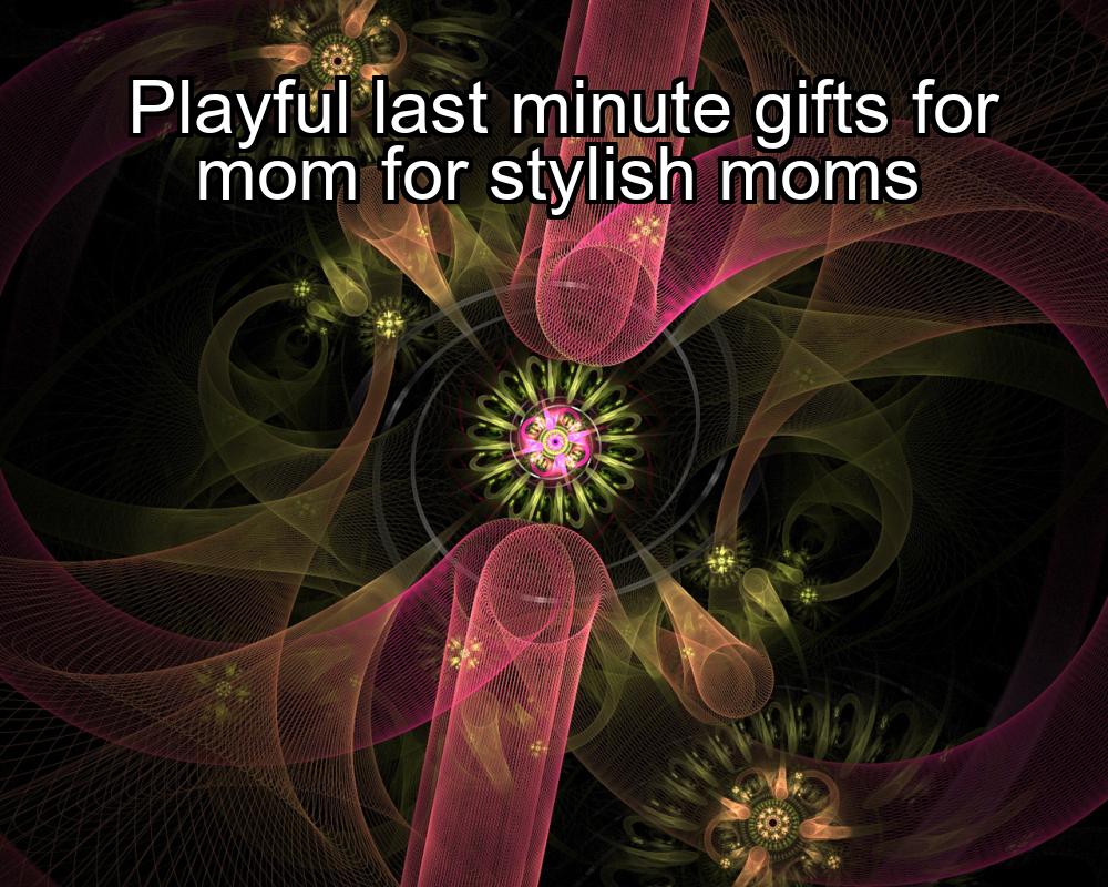 playful-last-minute-gifts-for-mom-for-stylish-moms-1737348625-1