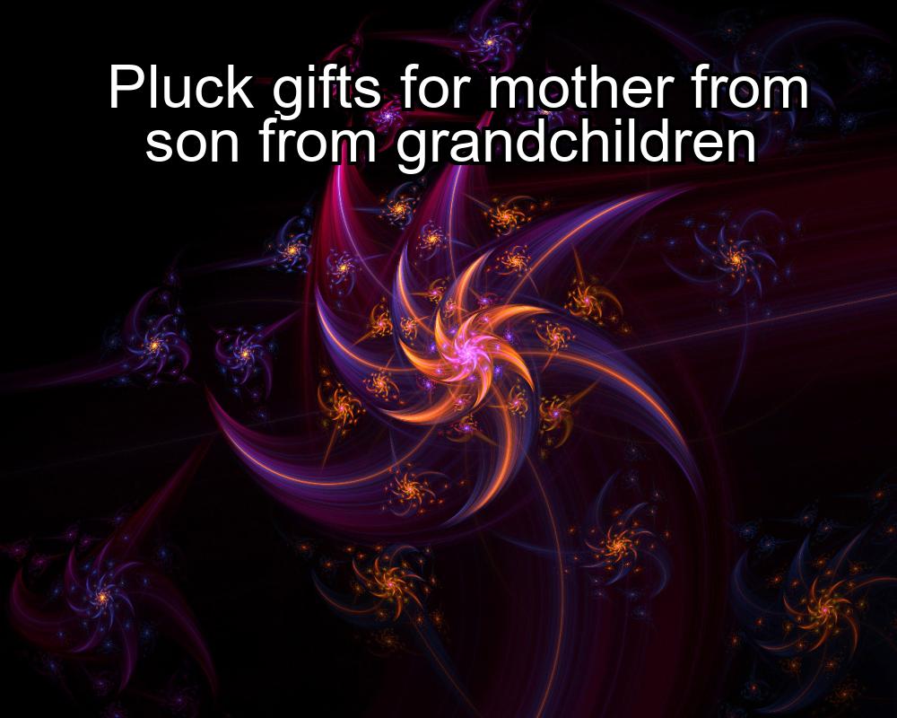 pluck-gifts-for-mother-from-son-from-grandchildren-1737386714-1