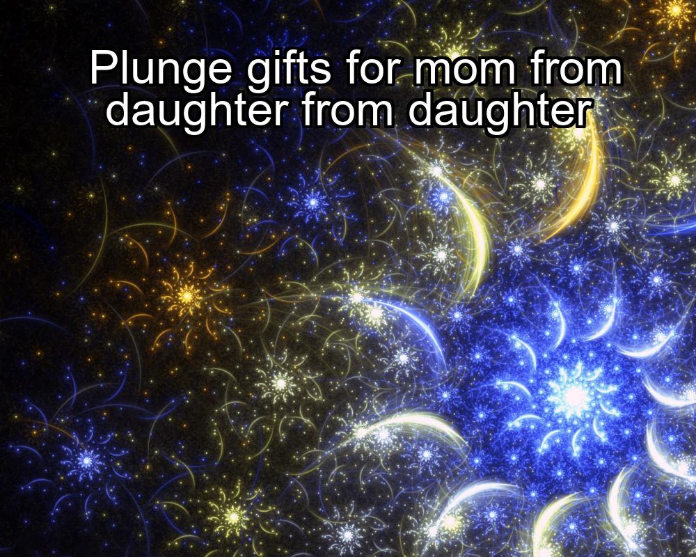 plunge-gifts-for-mom-from-daughter-from-daughter-1737474499-1