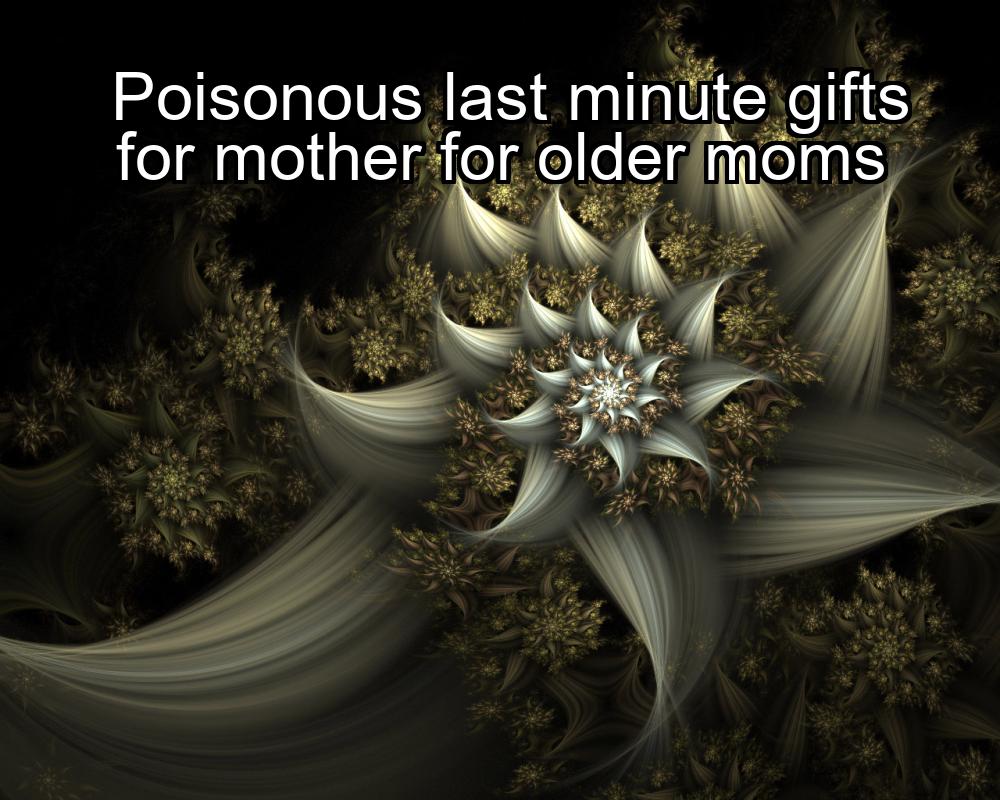 poisonous-last-minute-gifts-for-mother-for-older-moms-1737370233-1