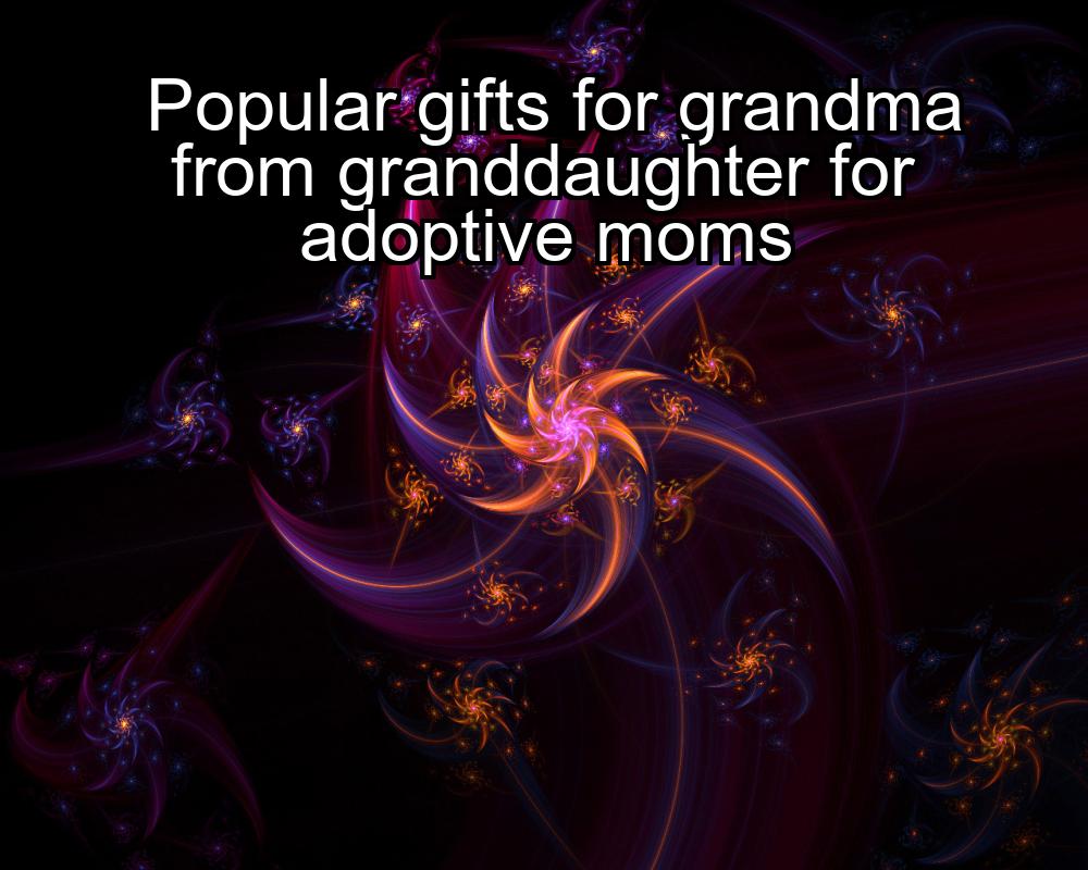 popular-gifts-for-grandma-from-granddaughter-for-adoptive-moms-1737345025-1