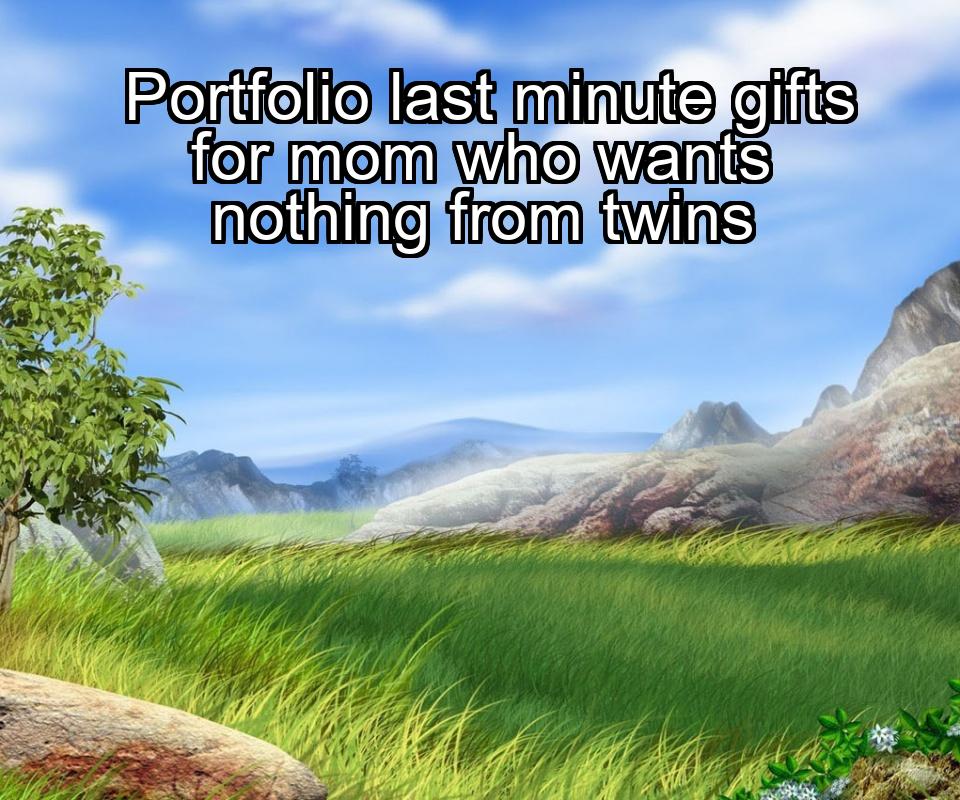 portfolio-last-minute-gifts-for-mom-who-wants-nothing-from-twins-1737454513-1