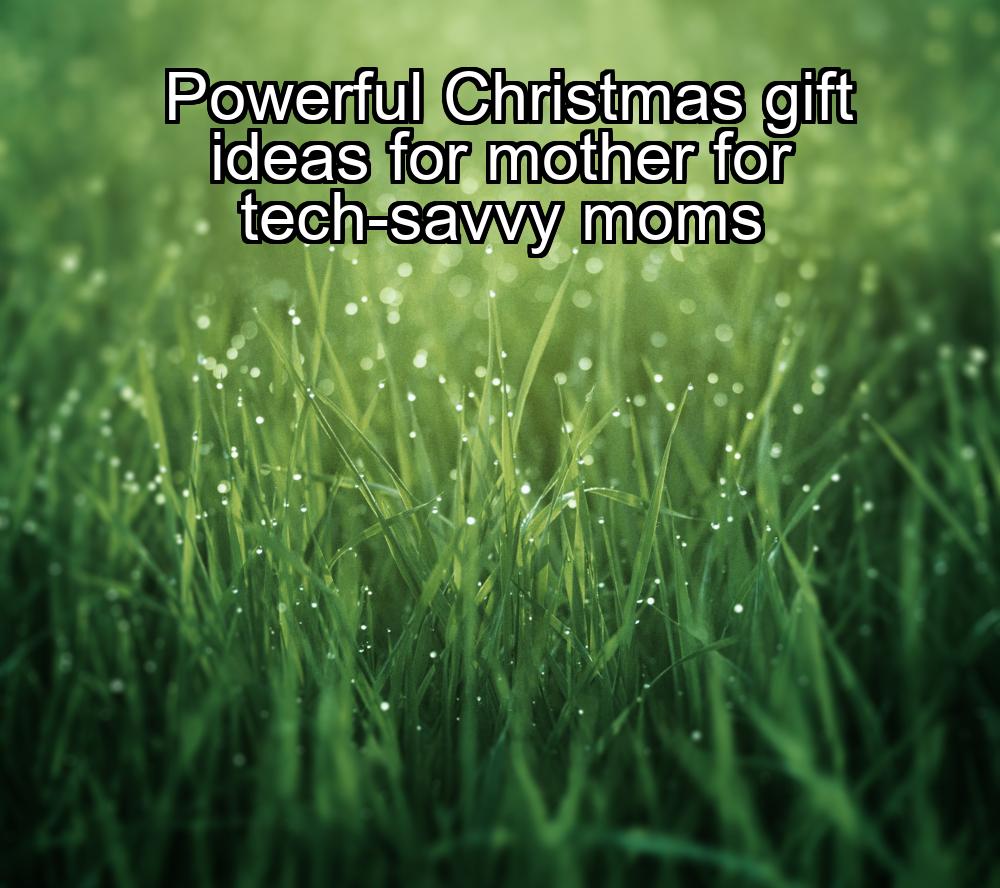 powerful-christmas-gift-ideas-for-mother-for-tech-savvy-moms-1737348922-1