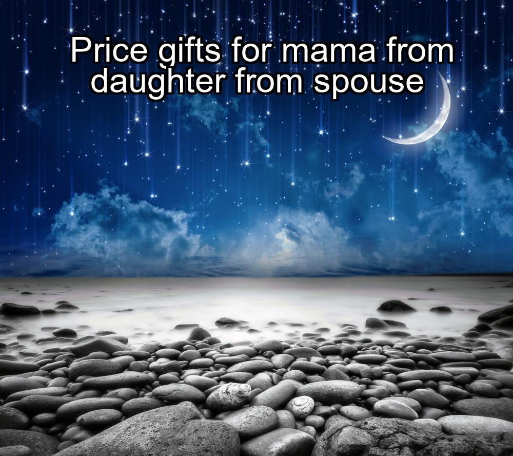 price-gifts-for-mama-from-daughter-from-spouse-1737380467-1