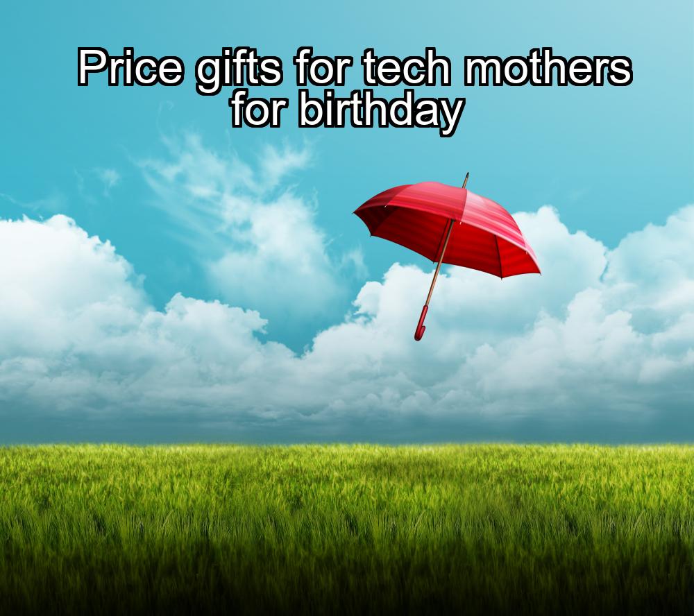 price-gifts-for-tech-mothers-for-birthday-1737416875-1