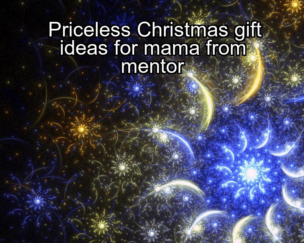 priceless-christmas-gift-ideas-for-mama-from-mentor-1737434551-1