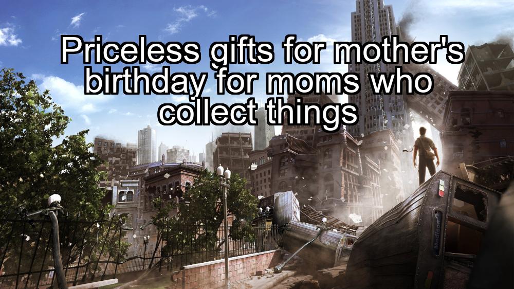 priceless-gifts-for-mothers-birthday-for-moms-who-collect-things-1737434794-1