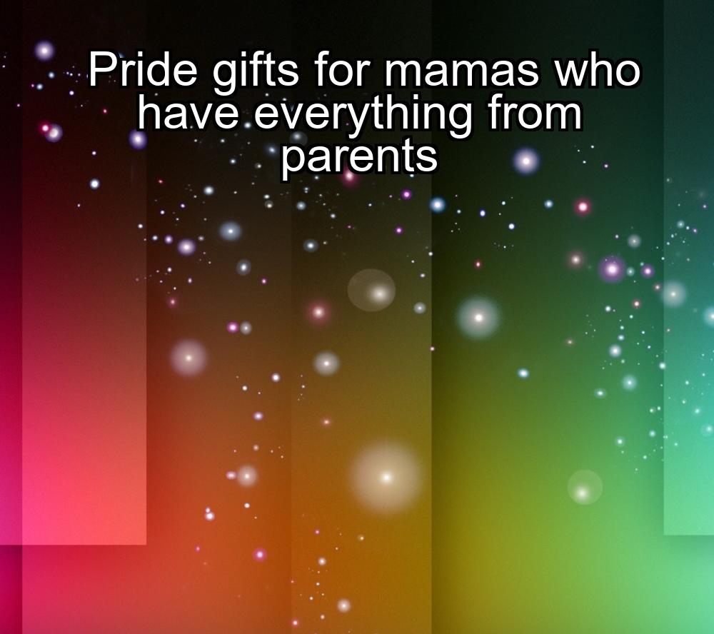 pride-gifts-for-mamas-who-have-everything-from-parents-1737376580-1