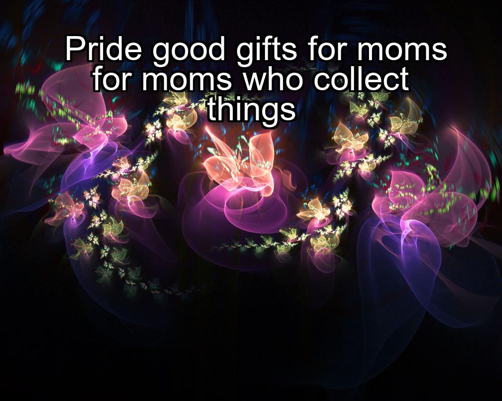 pride-good-gifts-for-moms-for-moms-who-collect-things-1737420453-1