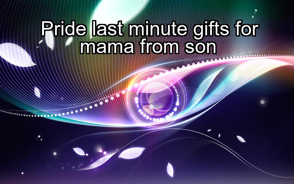 pride-last-minute-gifts-for-mama-from-son-1737385234-1