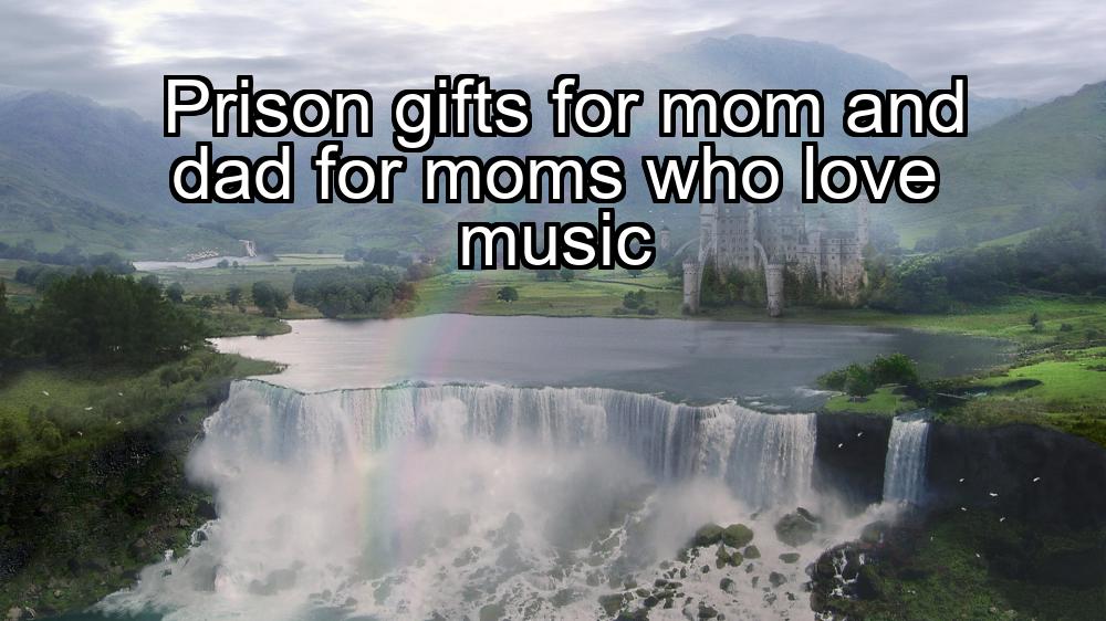 prison-gifts-for-mom-and-dad-for-moms-who-love-music-1737446192-1