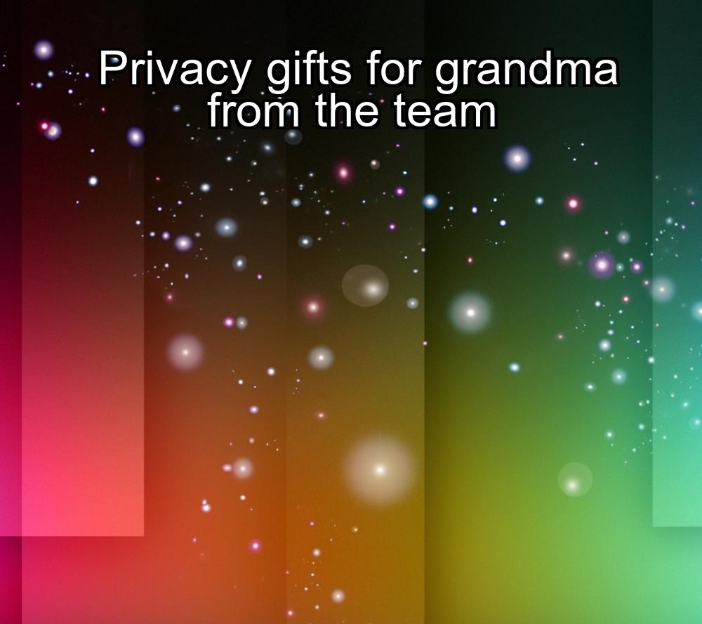 privacy-gifts-for-grandma-from-the-team-1737376596-1