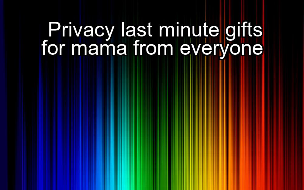 privacy-last-minute-gifts-for-mama-from-everyone-1737361219-1