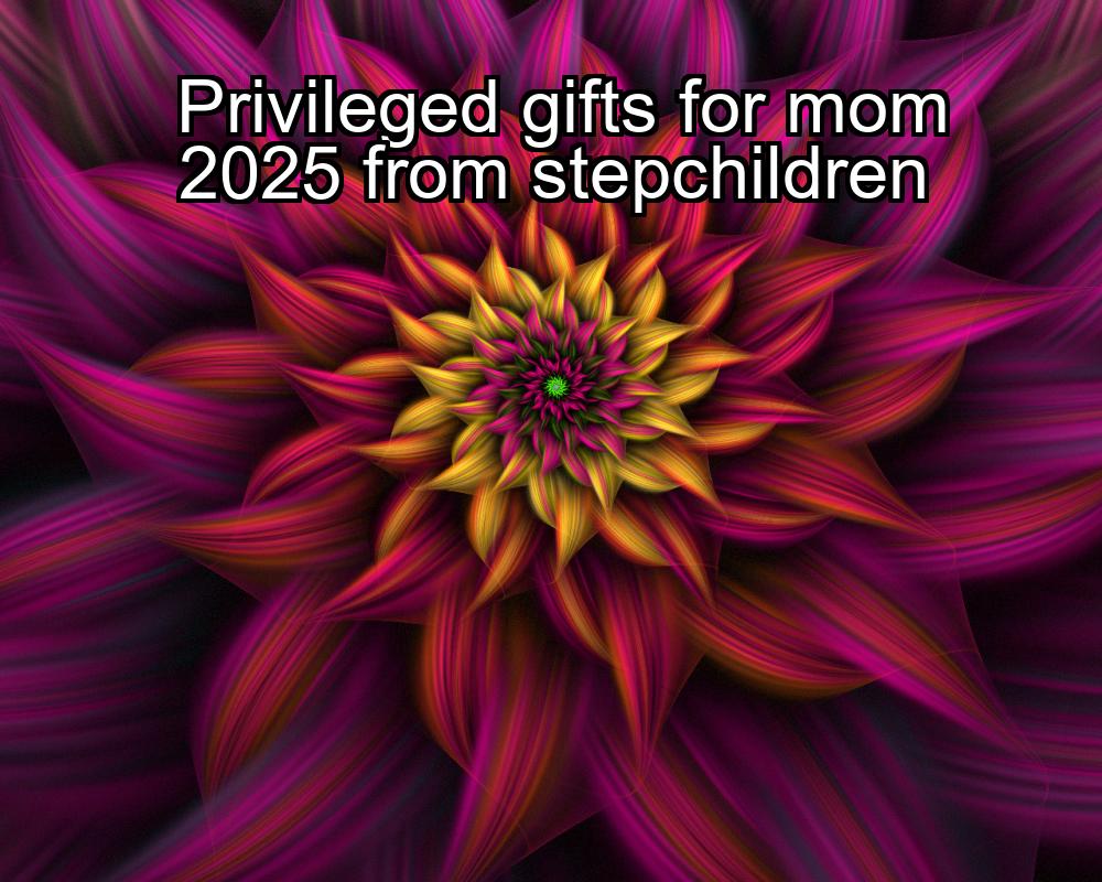 privileged-gifts-for-mom-2025-from-stepchildren-1737462015-1