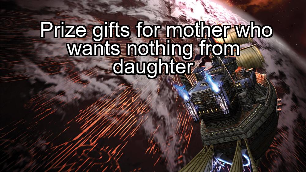 prize-gifts-for-mother-who-wants-nothing-from-daughter-1737437741-1