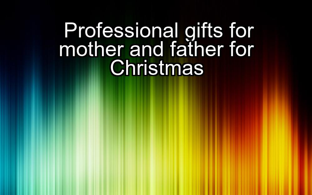 professional-gifts-for-mother-and-father-for-christmas-1737390471-1