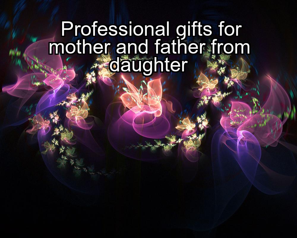 professional-gifts-for-mother-and-father-from-daughter-1737383118-1