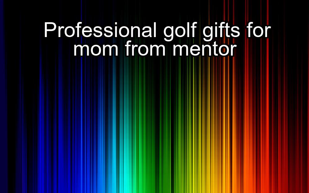 professional-golf-gifts-for-mom-from-mentor-1737473186-1