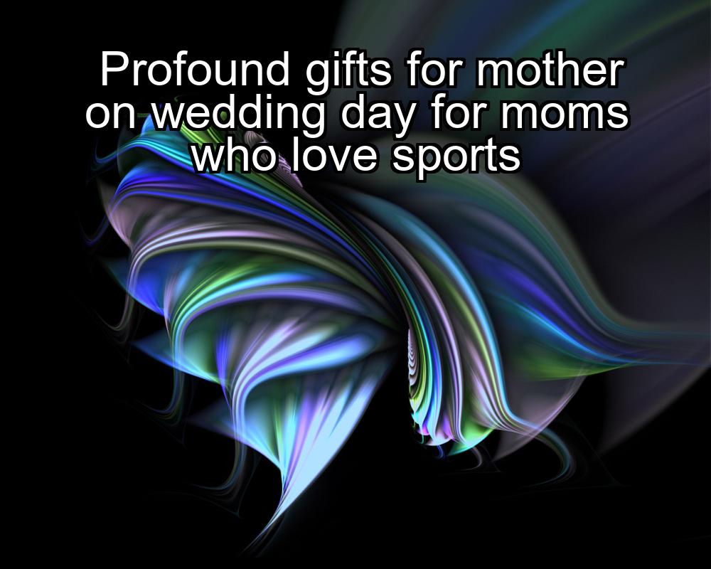 profound-gifts-for-mother-on-wedding-day-for-moms-who-love-sports-1737346343-1