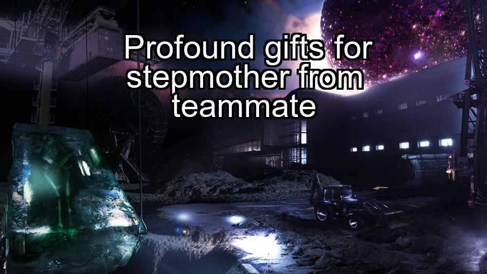 profound-gifts-for-stepmother-from-teammate-1737468930-1