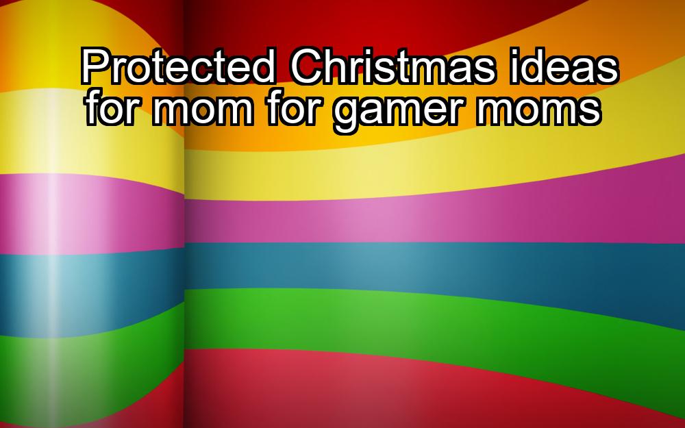 protected-christmas-ideas-for-mom-for-gamer-moms-1737412821-1