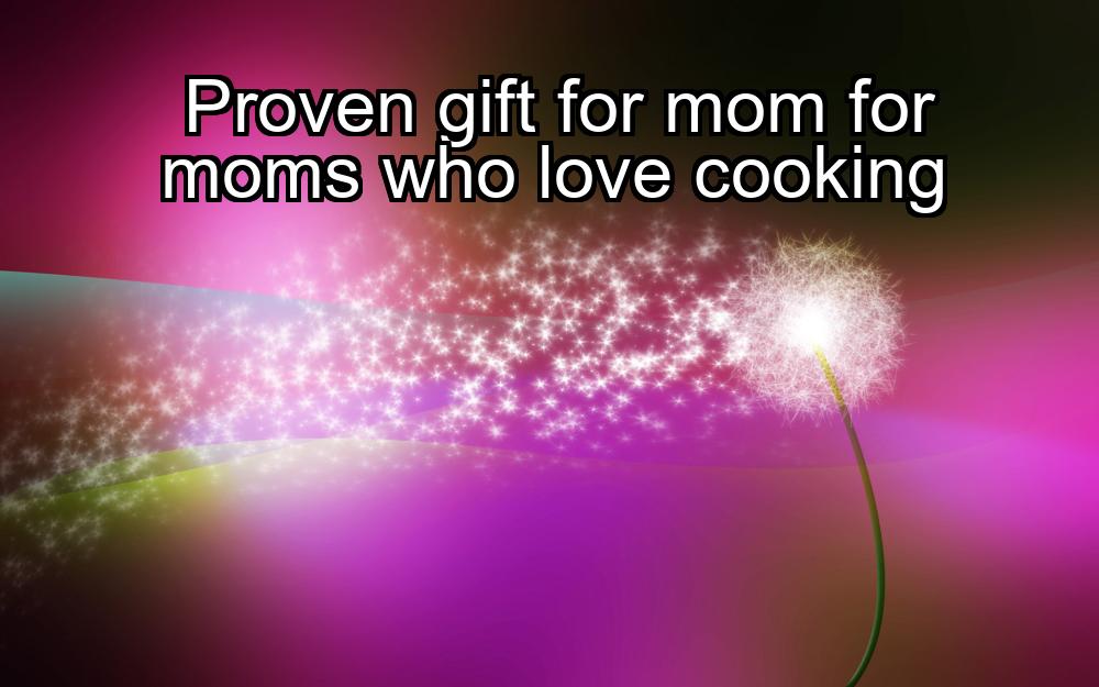 proven-gift-for-mom-for-moms-who-love-cooking-1737462022-1