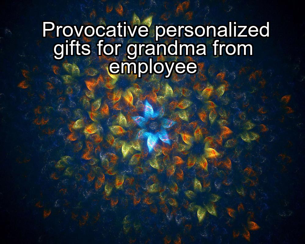 provocative-personalized-gifts-for-grandma-from-employee-1737441660-1