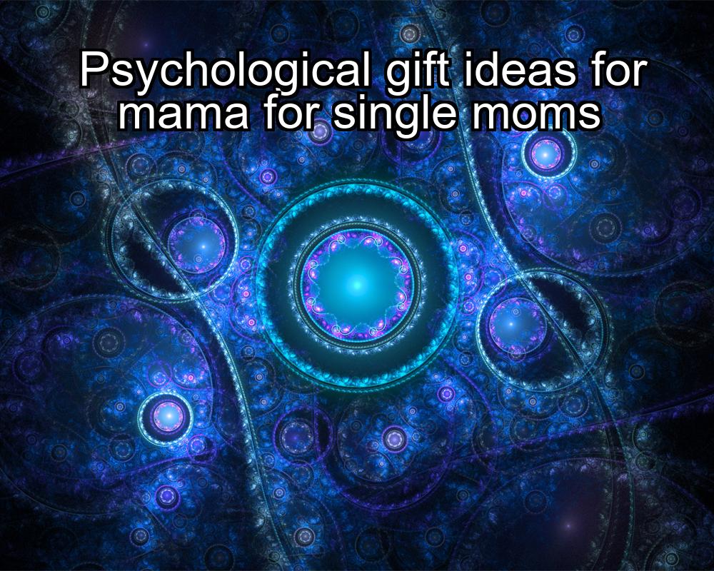 psychological-gift-ideas-for-mama-for-single-moms-1737356751-1