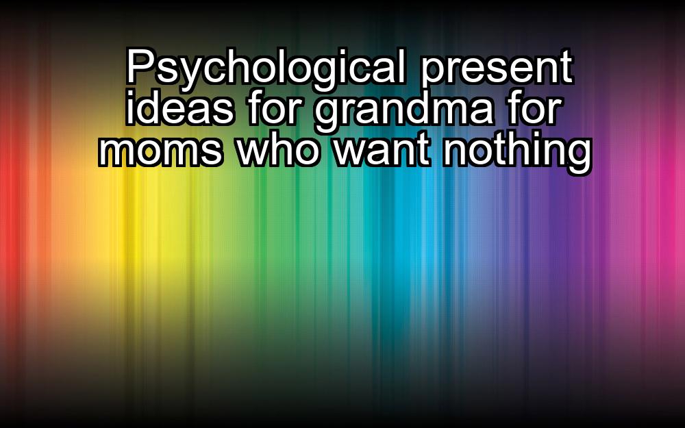 psychological-present-ideas-for-grandma-for-moms-who-want-nothing-1737382818-1