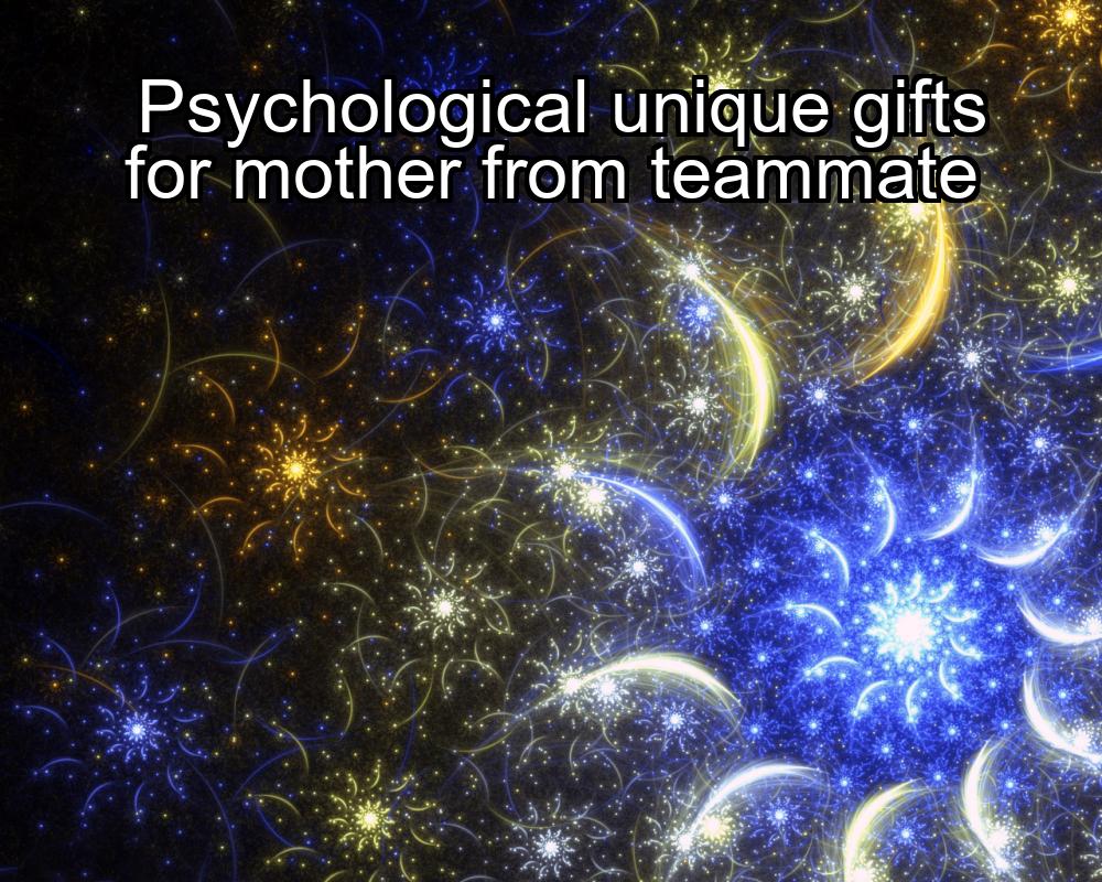 psychological-unique-gifts-for-mother-from-teammate-1737390463-1