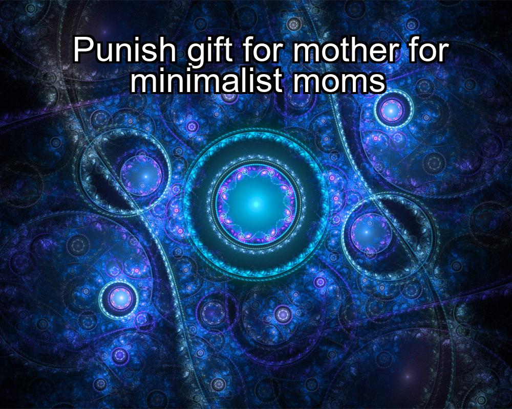 punish-gift-for-mother-for-minimalist-moms-1737325823-1