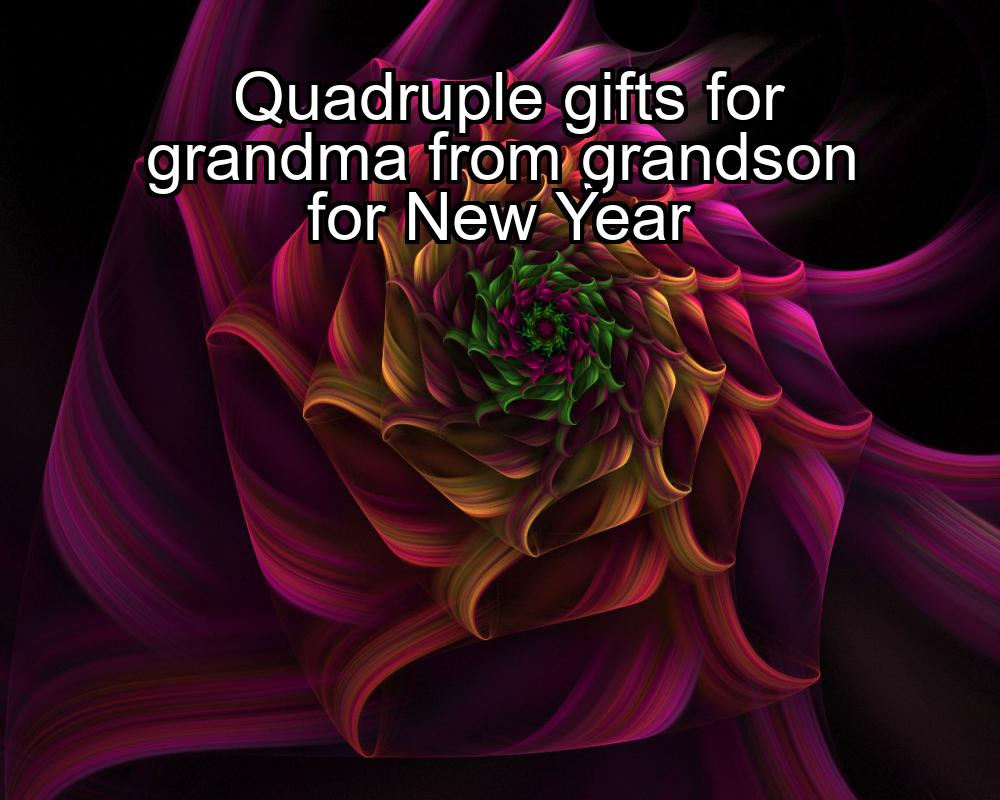 quadruple-gifts-for-grandma-from-grandson-for-new-year-1737430523-1