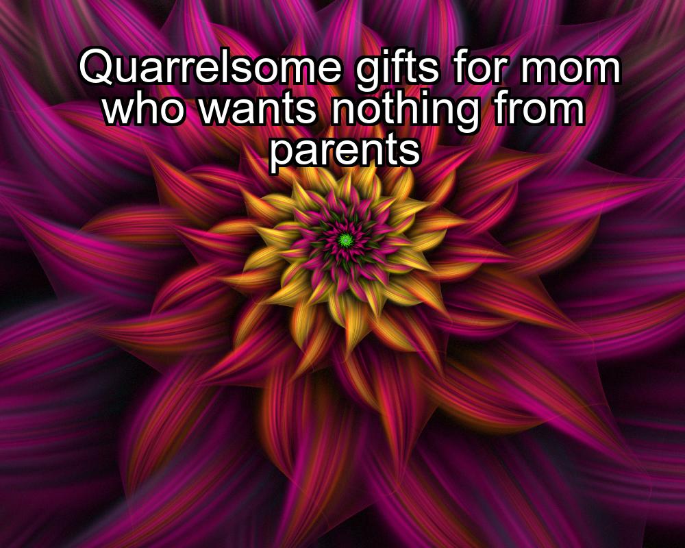 quarrelsome-gifts-for-mom-who-wants-nothing-from-parents-1737466234-1