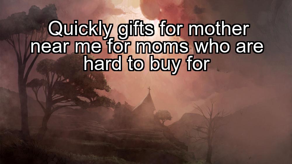 quickly-gifts-for-mother-near-me-for-moms-who-are-hard-to-buy-for-1737463829-1