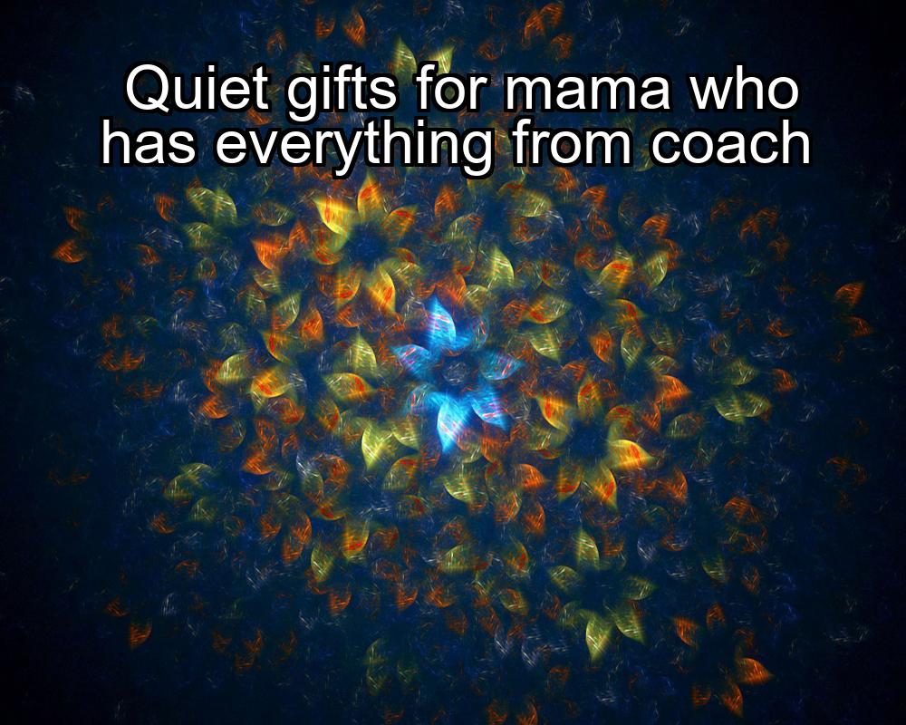 quiet-gifts-for-mama-who-has-everything-from-coach-1737354646-1