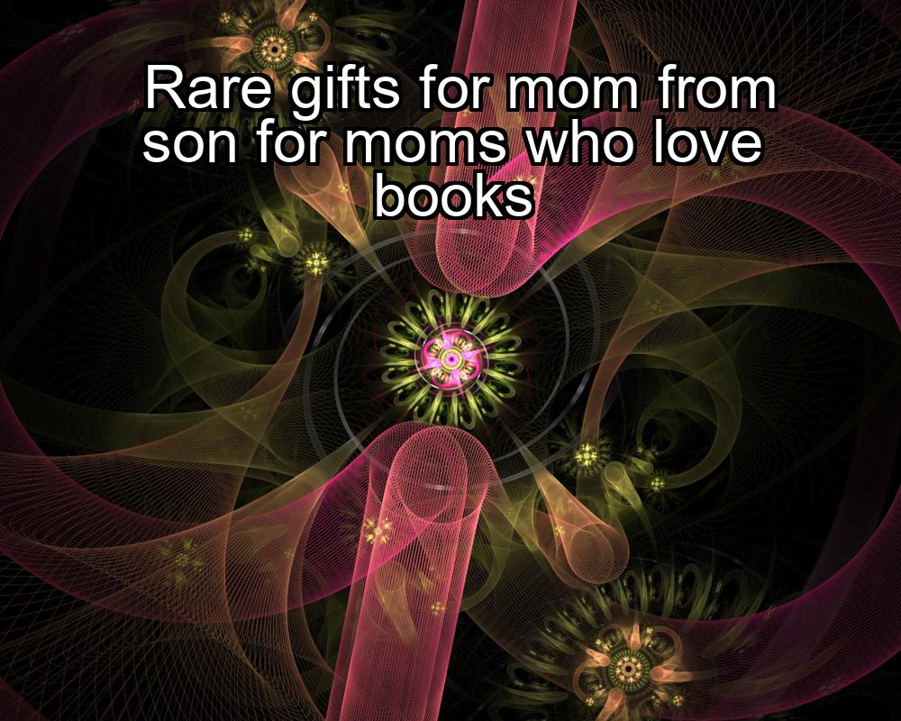 rare-gifts-for-mom-from-son-for-moms-who-love-books-1737430277-1