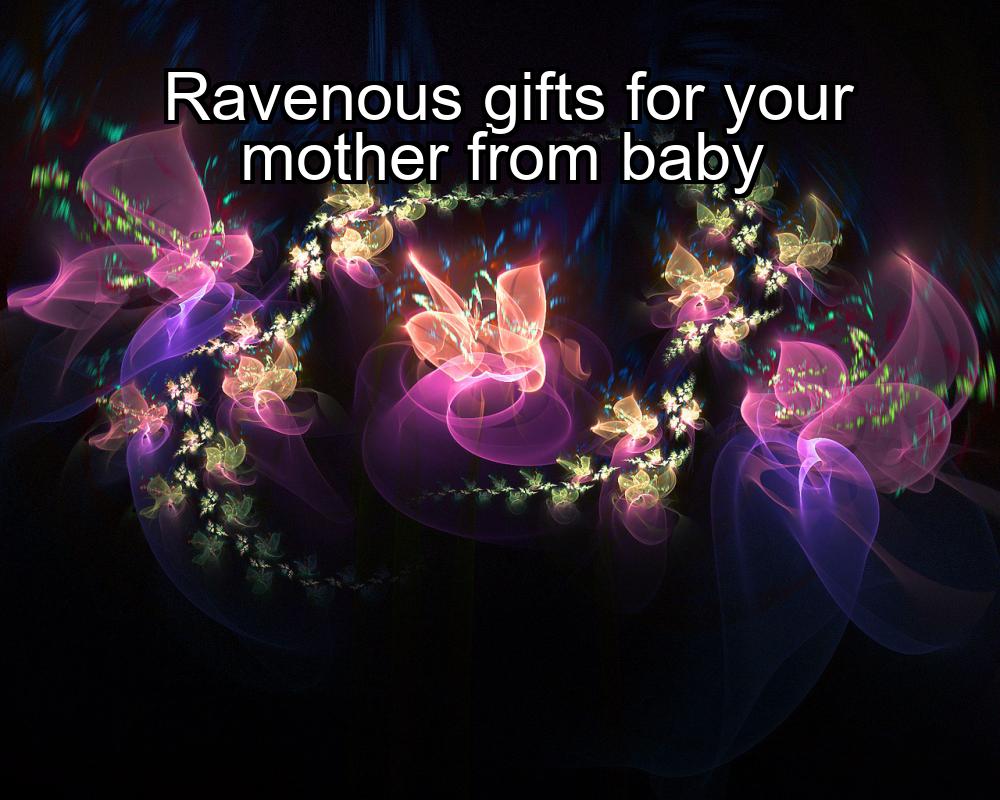 ravenous-gifts-for-your-mother-from-baby-1737431025-1