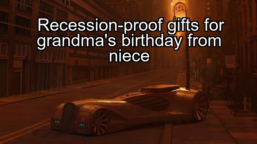 recession-proof-gifts-for-grandmas-birthday-from-niece-1737474496-1