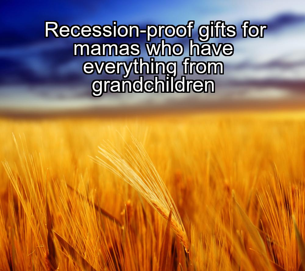 recession-proof-gifts-for-mamas-who-have-everything-from-grandchildren-1737360151-1