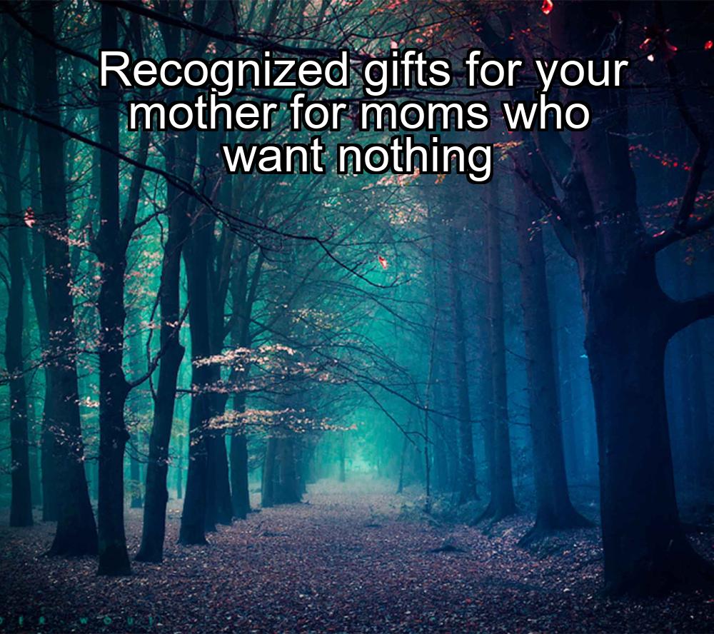 recognized-gifts-for-your-mother-for-moms-who-want-nothing-1737358392-1