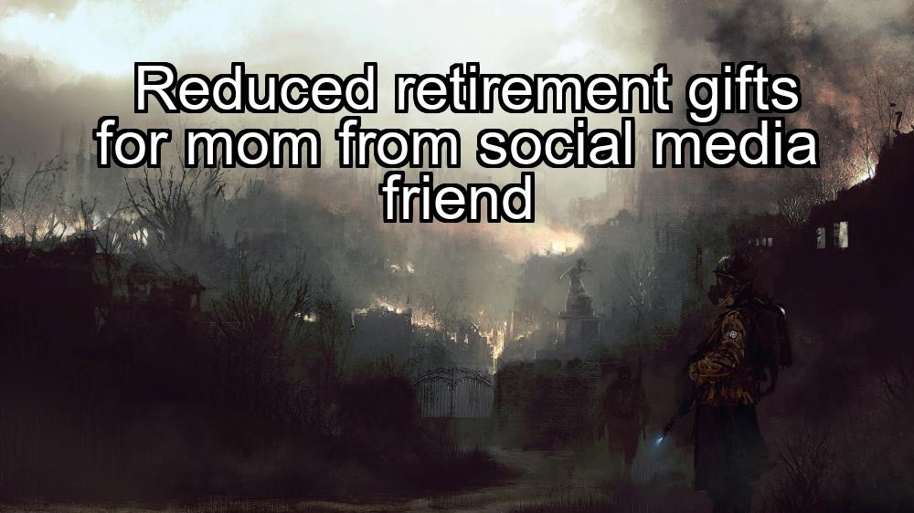 reduced-retirement-gifts-for-mom-from-social-media-friend-1737439823-1