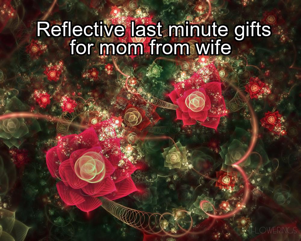 reflective-last-minute-gifts-for-mom-from-wife-1737443421-1