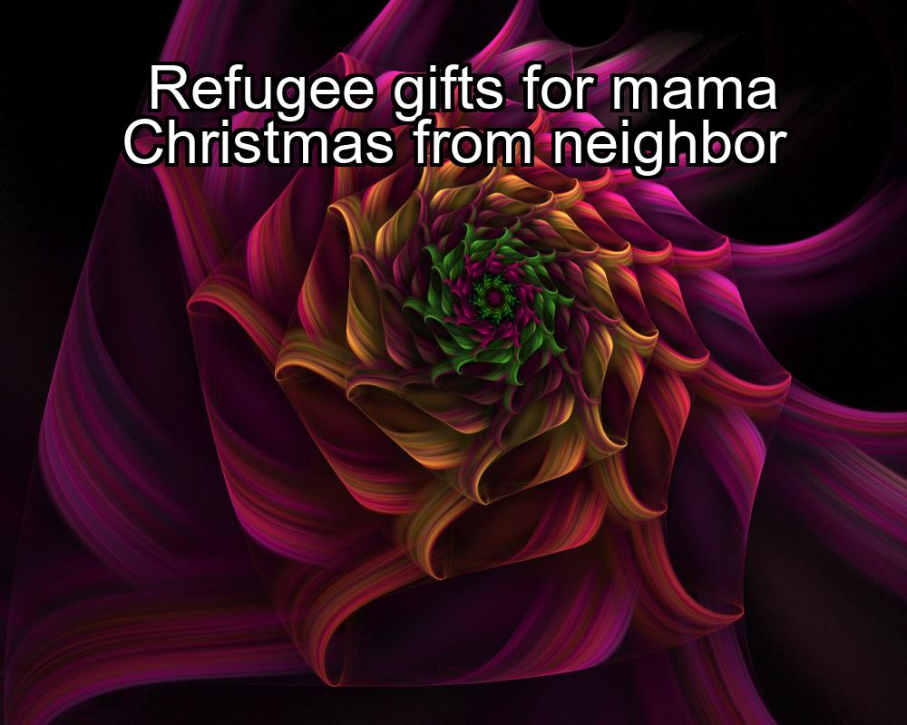 refugee-gifts-for-mama-christmas-from-neighbor-1737453674-1