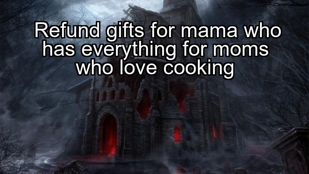 refund-gifts-for-mama-who-has-everything-for-moms-who-love-cooking-1737392939-1