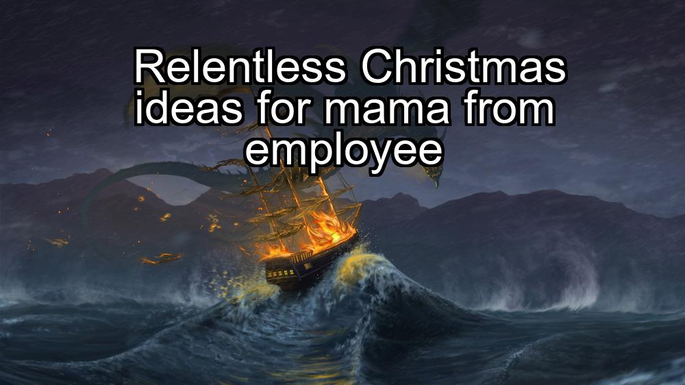 relentless-christmas-ideas-for-mama-from-employee-1737447416-1