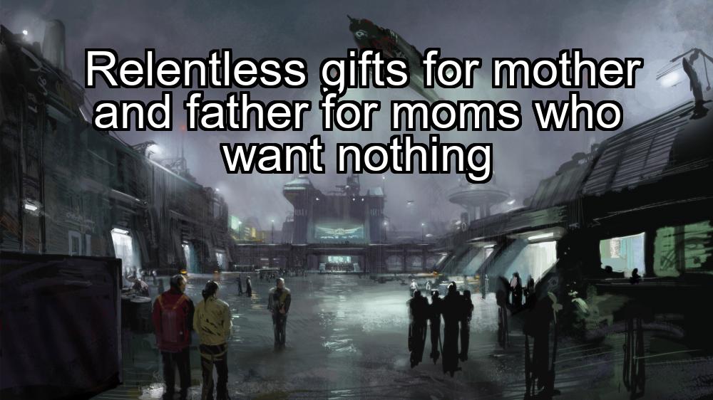 relentless-gifts-for-mother-and-father-for-moms-who-want-nothing-1737439838-1