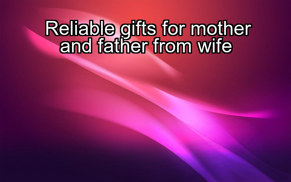 reliable-gifts-for-mother-and-father-from-wife-1737359422-1